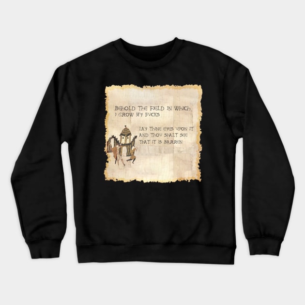 Behold the Field In Which I Grow My fucks Crewneck Sweatshirt by Menras